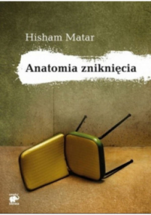 Anatomia zniknięcia - Hisham Matar - książka  wyd. 2012