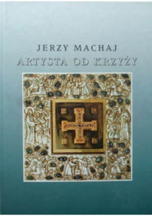 Artysta od krzyży - Jerzy Machaj - książka  wyd. 2004