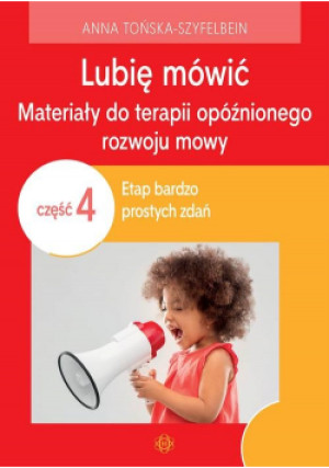 Lubię mówić Materiały do terapii opóźnionego rozwoju mowy Część 4 - Anna Tońska-Szyfelbein - książka  wyd. 2021