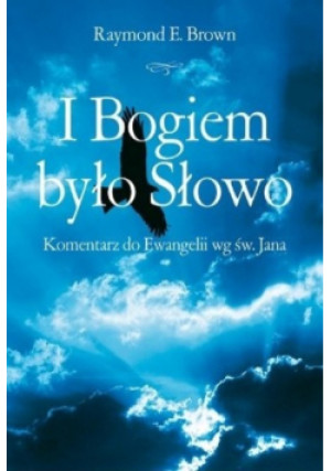 I Bogiem było Słowo - Raymond E. Brown - książka  wyd. 2010