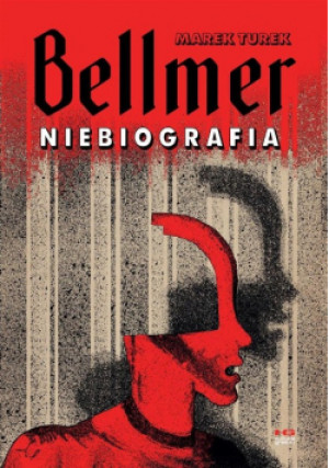 Bellmer. Niebiografia - Marek Turek - książka  wyd. 2017
