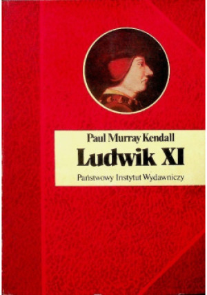 Ludwik XI - Paul Murray Kendall - książka historyczna wyd. 1996