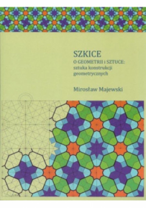 Szkice o geometrii i sztuce: sztuka konstrukcji geometrycznych - Mirosław Majewski - książka  wyd. 2013