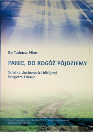 Panie, do kogóż pójdziemy - Tadeusz Pikus - książka  wyd. 2008