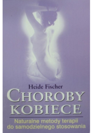 Choroby kobiece - Heide Fischer - książka  wyd. 2008