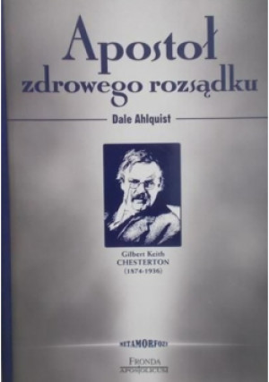Apostoł zdrowego rozsądku - Dale Ahlquist - książka  wyd. 2008