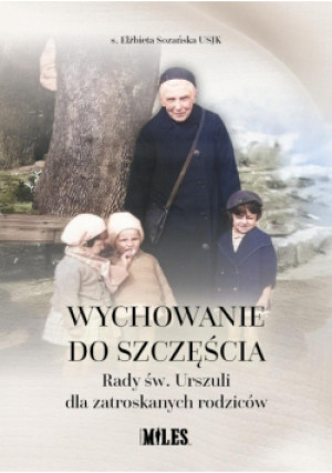 Wychowanie do szczęścia - Elżbieta Sozańska Usjk - książka  wyd. 2025