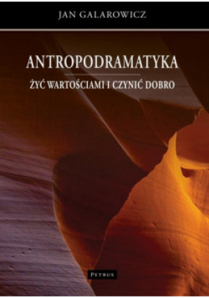 Antropodramatyka. Żyć wartościami i czynić dobro - Jan Galarowicz - książka  wyd. 2024