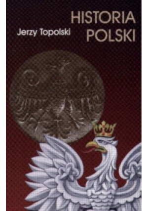 Historia Polski - Jerzy Topolski - książka historyczna wyd. 2000