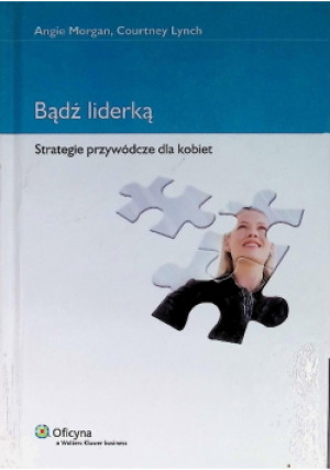 Bądź liderką - Angie Morgan, Courtney Lynch - książka  wyd. 2010