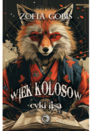 Wiek Kolosów cykl lisa - Zofia Gobis - książka fantasy wyd. 2024
