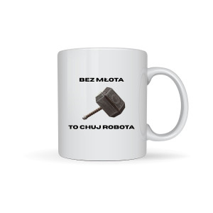 Kubek prezent - Bez młota to chuj robota