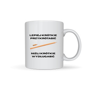 Kubek prezent - Lepiej krótkie przyktótasić