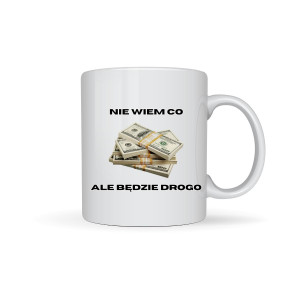 Kubek prezent - Będzie drogo