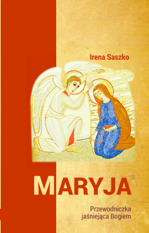 Maryja. Przewodniczka jaśniejąca Bogiem