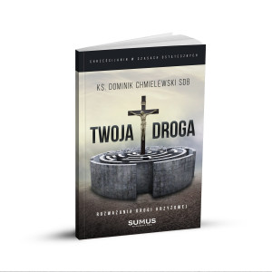Twoja Droga. Rozważania Drogi Krzyżowej - ks. Dominik Chmielewski SDB