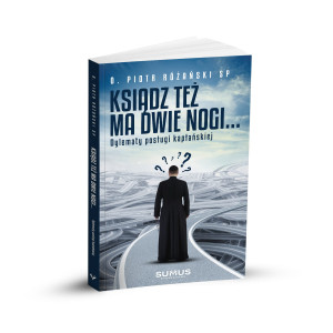 Ksiądz też ma dwie nogi. Dylematy posługi kapłańskiej. O. Piotr Różański SP