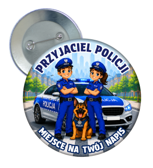 Przypinka - PRZYJACIEL POLICJI - wzór 5 + twój napis