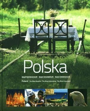 Polska. Najpiękniejsze Najciekawsze Najcenniejsze