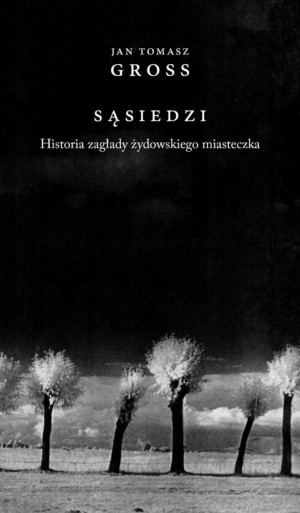 Sąsiedzi. Historia zagłady żydowskiego miasteczka