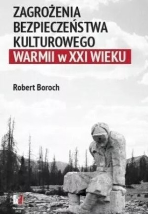 Zagrożenia bezpoeczeństwa kulturowego Warmii w XXI