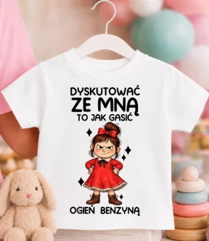 Koszulka dziecięca ''DYSKUTOWAĆ ZE MNĄ TO JAK GASIĆ OGIEŃ BENZYNĄ''