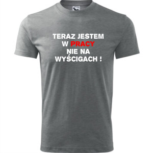 Męska koszulka - Teraz jestem w pracy nie na wyścigach