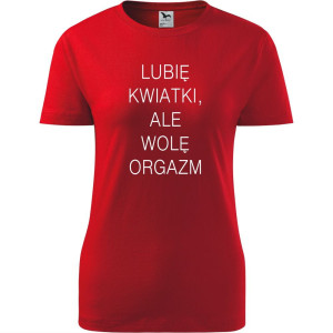 Damska koszulka - Lubię kwiatki, ale wolę orgazm