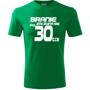 Męska koszulka - branie zaczyna się po 30 prezent na trzydzieste urodziny dla mężczyzny T-shirt