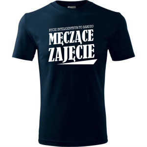 Męska koszulka - Bycie inteligentnym to bardzo męczące zajęcie