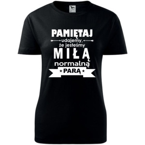 damska koszulka - pamiętaj udajemy, że jesteśmy miłą normalną parą