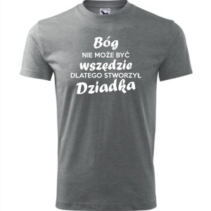 Męska koszulka - Bóg nie może być wszędzie, dlatego stworzył dziadka