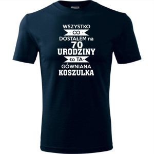 Męska koszulka - wszystko co dostałem na 70 urodziny to ta gówniana koszulka