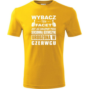 Męska koszulka - Wybacz ten facet jest już zaklepany przez seksowną dziewczynę urodzoną w czerwcu