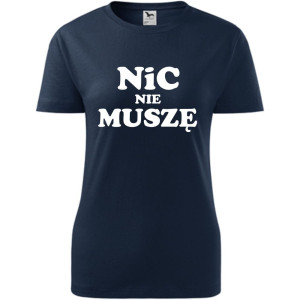 Damska koszulka - Nic nie muszę