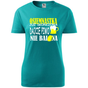 Damska koszulka - osiemnastka już skończona, dajcie piwo nie balona