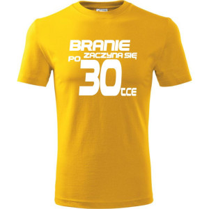 Męska koszulka - branie zaczyna się po 30 prezent na trzydzieste urodziny dla mężczyzny T-shirt