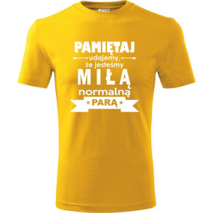 męska koszulka - pamiętaj udajemy że jesteśmy miłą normalną parą