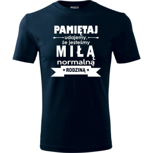 Męska koszulka - Pamiętaj udajemy, że jesteśmy normalną rodziną