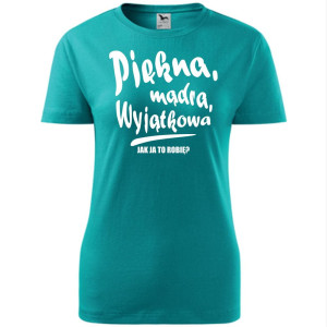Damska koszulka taliowana - Piękna mądra wyjątkowa