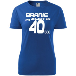 Damska koszulka taliowana - branie zaczyna się po 40-tce prezent na czterdzieste urodziny dla kobiet T-shirt