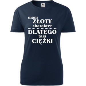 Damska koszulka - Mam złoty charakter dlatego taki ciężki