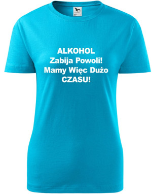 Damska koszulka taliowana - Alkohol zabija powoli