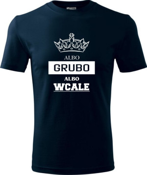Męska koszulka - Albo grubo albo wcale