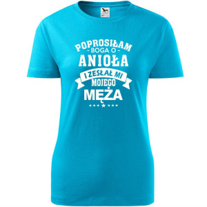 Damska koszulka taliowana - Prosiłam Boga o anioła i zesłał mi mojego męża