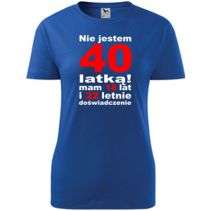 Damska koszulka taliowana - Nie jestem 40 latką mam 18 lat i 22 letnie doświadczenie!