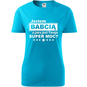 Damska koszulka - Jestem babcią a jaka jest twoja super moc?