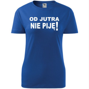 Damska koszulka taliowana - Od jutra nie piję