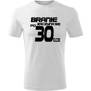 Męska koszulka - branie zaczyna się po 30 prezent na trzydzieste urodziny dla mężczyzny T-shirt