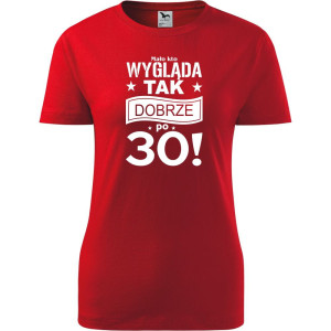 Damska koszulka - mało kto wygląda tak dobrze po 30 urodziny prezent